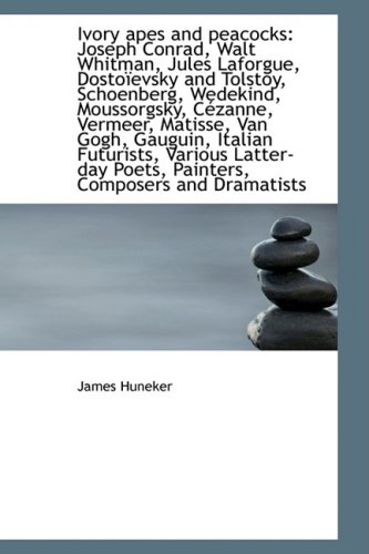Ivory apes and peacocks: Joseph Conrad, Walt Whitman, Jules Laforgue, DostoÃ¯evsky and Tolstoy, Schoe (9781103306237) by Huneker, James
