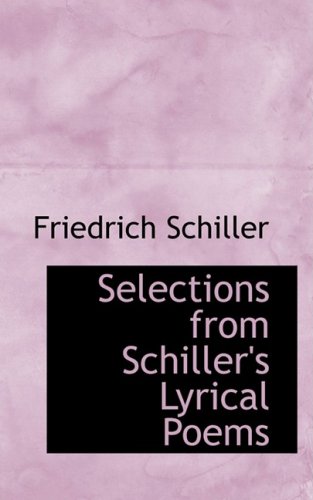 Selections from Schiller's Lyrical Poems (9781103308347) by Schiller, Friedrich