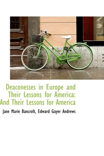 9781103309559: Deaconesses in Europe and Their Lessons for America: And Their Lessons for America