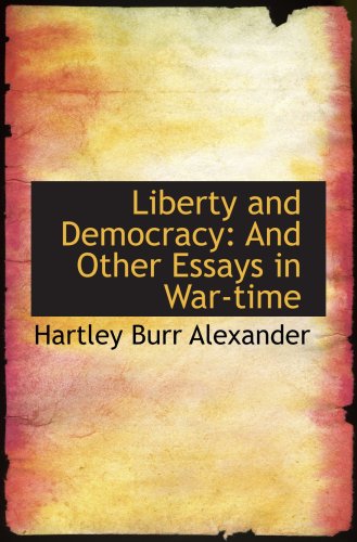 Liberty and Democracy: And Other Essays in War-time (9781103311385) by Alexander, Hartley Burr