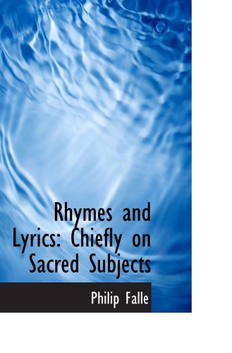 Rhymes and Lyrics: Chiefly on Sacred Subjects (9781103312108) by Falle, Philip