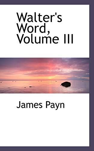 Walter's Word, Volume III (9781103312887) by Payn, James