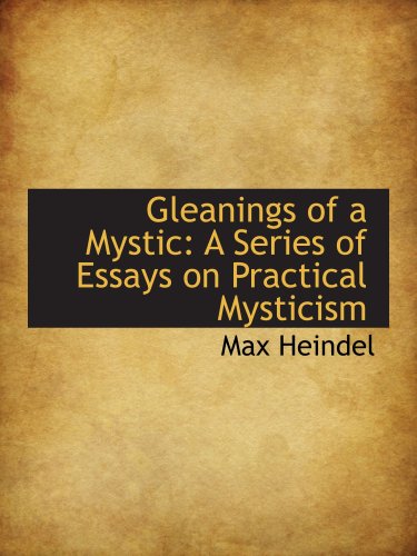 Gleanings of a Mystic: A Series of Essays on Practical Mysticism (9781103316397) by Heindel, Max