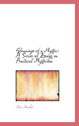 Gleanings of a Mystic: A Series of Essays on Practical Mysticism (9781103316441) by Heindel, Max