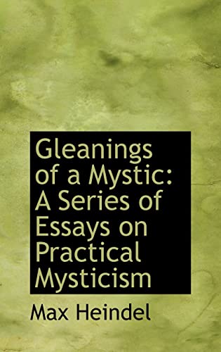 Gleanings of a Mystic: A Series of Essays on Practical Mysticism (9781103316458) by Heindel, Max