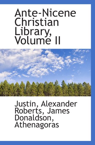 Ante-Nicene Christian Library, Volume II (9781103316472) by Justin, .