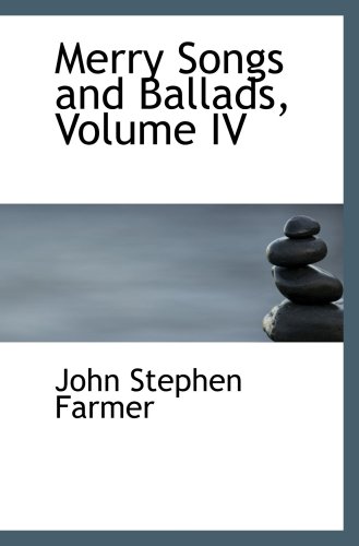 Merry Songs and Ballads, Volume IV (9781103323791) by Farmer, John Stephen