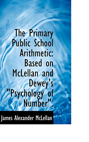 Beispielbild fr The Primary Public School Arithmetic: Based on McLellan and Dewey's Psychology of Number zum Verkauf von Lucky's Textbooks
