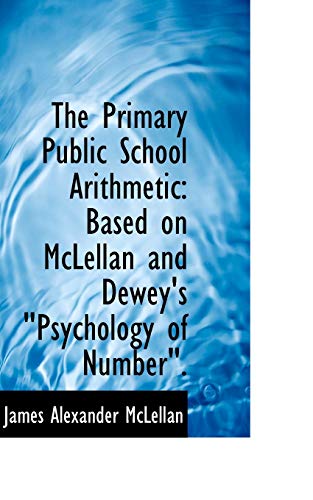 Imagen de archivo de The Primary Public School Arithmetic: Based on McLellan and Dewey's Psychology of Number a la venta por Lucky's Textbooks