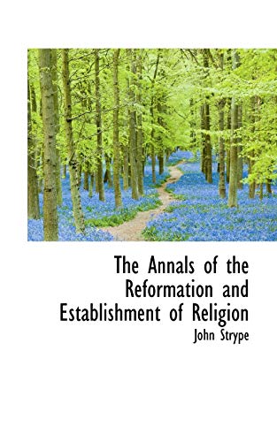 The Annals of the Reformation and Establishment of Religion (9781103327829) by Strype, John