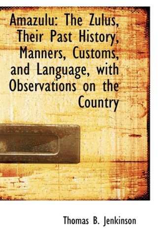 Stock image for Amazulu: The Zulus, Their Past History, Manners, Customs, and Language, with Observations on the Cou for sale by Phatpocket Limited