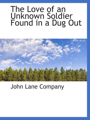 The Love of an Unknown Soldier Found in a Dug Out (9781103332854) by Company, John Lane