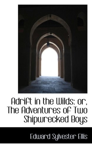 Adrift in the Wilds: or, The Adventures of Two Shipwrecked Boys (9781103333547) by Ellis, Edward Sylvester