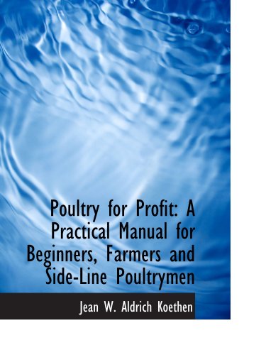 Stock image for Poultry for Profit: A Practical Manual for Beginners, Farmers and Side-Line Poultrymen for sale by Revaluation Books