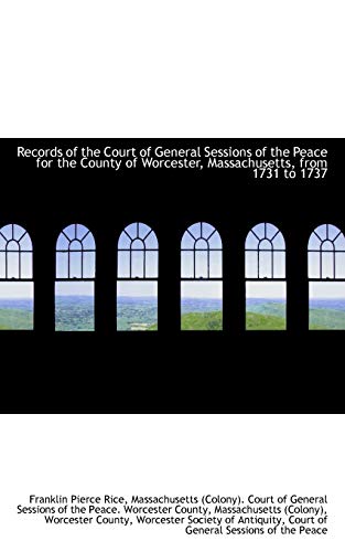 Records of the Court of General Sessions of the Peace for the County of Worcester, Massachusetts, fr (9781103334629) by Rice, Franklin Pierce
