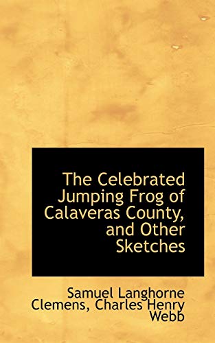 The Celebrated Jumping Frog of Calaveras County, and Other Sketches (9781103337576) by Clemens, Samuel Langhorne