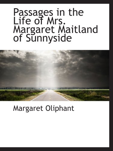 Passages in the Life of Mrs. Margaret Maitland of Sunnyside (9781103341351) by Oliphant, Margaret