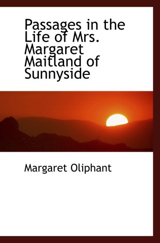 Passages in the Life of Mrs. Margaret Maitland of Sunnyside (9781103341399) by Oliphant, Margaret