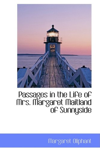 Passages in the Life of Mrs. Margaret Maitland of Sunnyside (9781103341467) by Oliphant, Margaret