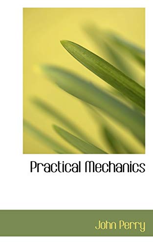 Practical Mechanics (9781103343966) by Perry, John