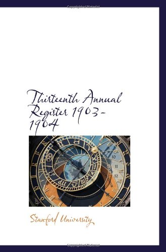 Thirteenth Annual Register 1903-1904 (9781103345519) by University, Stanford