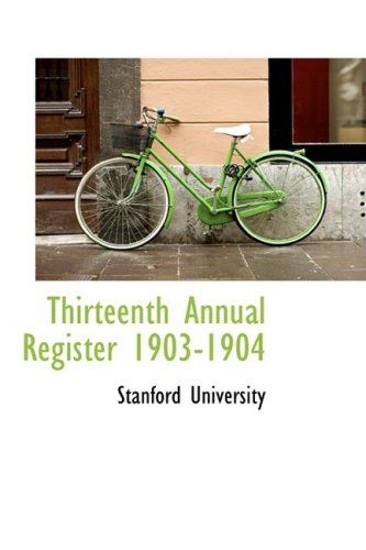 Thirteenth Annual Register 1903-1904 (9781103345588) by University, Stanford