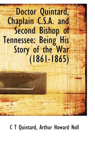 9781103346462: Doctor Quintard, Chaplain C.S.A. and Second Bishop of Tennessee: Being His Story of the War (1861-18