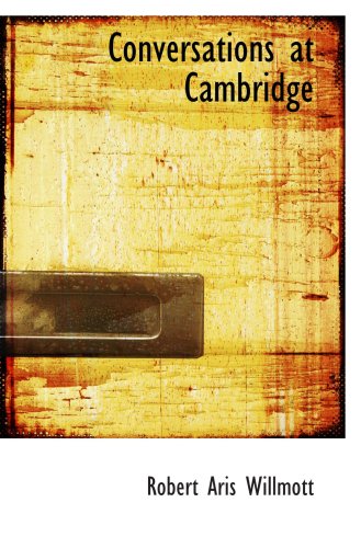 Conversations at Cambridge (9781103347711) by Willmott, Robert Aris