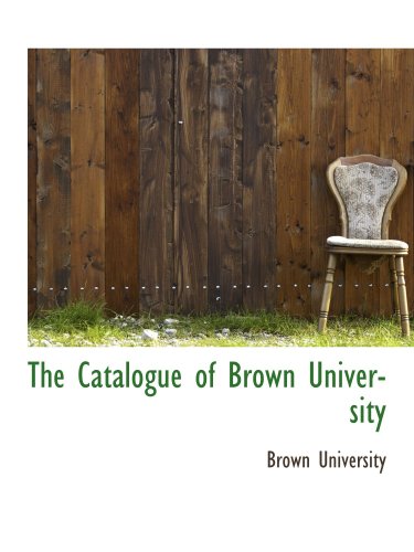The Catalogue of Brown University (9781103350810) by University, Brown