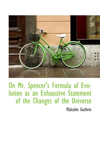 On Mr. Spencer's Formula of Evolution as an Exhaustive Statement of the Changes of the Universe (9781103352036) by Guthrie, Malcolm