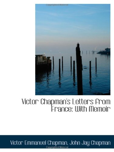 Imagen de archivo de Victor Chapman's Letters from France: With Memoir a la venta por Revaluation Books