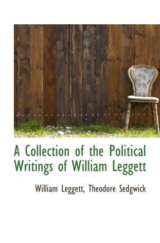 A Collection of the Political Writings of William Leggett (9781103353927) by Leggett, William