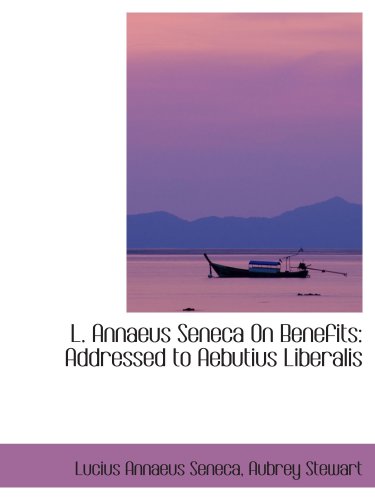 9781103358588: L. Annaeus Seneca On Benefits: Addressed to Aebutius Liberalis