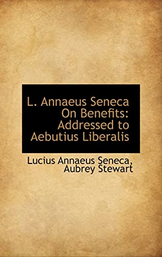 9781103358663: L. Annaeus Seneca On Benefits: Addressed to Aebutius Liberalis