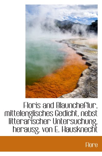 9781103359653: Floris and Blauncheflur, mittelenglisches Gedicht, nebst litterarischer Untersuchung, herausg. von E