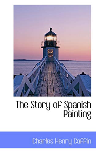 The Story of Spanish Painting (9781103366606) by Caffin, Charles H.