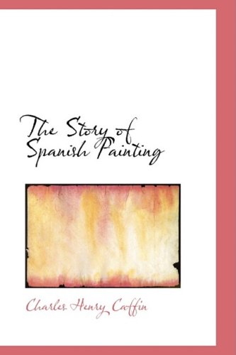 The Story of Spanish Painting (9781103366637) by Caffin, Charles H.