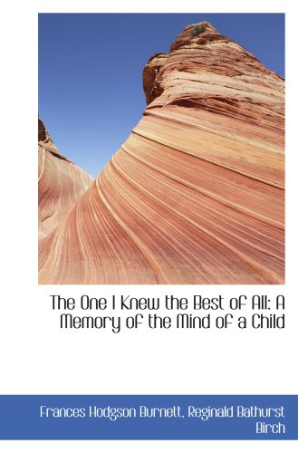 The One I Knew the Best of All: A Memory of the Mind of a Child (9781103369553) by Burnett, Frances Hodgson