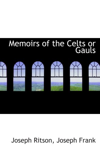 Memoirs of the Celts or Gauls (9781103372300) by Ritson, Joseph