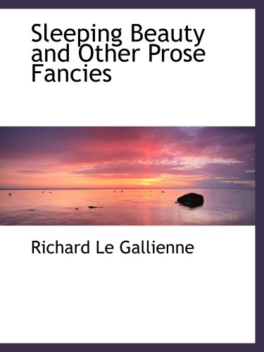 Sleeping Beauty and Other Prose Fancies (9781103372744) by Gallienne, Richard Le