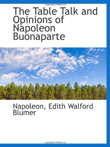 Beispielbild fr The Table Talk and Opinions of Napoleon Buonaparte zum Verkauf von Revaluation Books