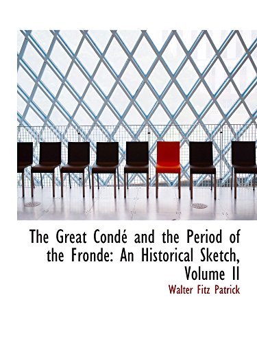 9781103375882: The Great Cond and the Period of the Fronde: An Historical Sketch, Volume II