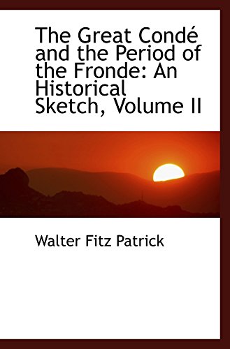 Stock image for The Great Cond and the Period of the Fronde: An Historical Sketch, Volume II for sale by Revaluation Books