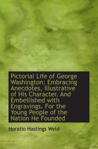 Stock image for Pictorial Life of George Washington: Embracing Anecdotes, Illustrative of His Character. And Embelli for sale by Revaluation Books