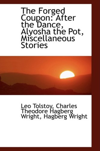 The Forged Coupon: After the Dance, Alyosha the Pot, Miscellaneous Stories (9781103378531) by Tolstoy, Leo