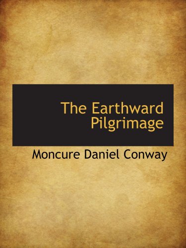 The Earthward Pilgrimage (9781103382989) by Conway, Moncure Daniel