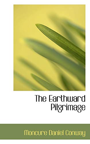 The Earthward Pilgrimage (9781103383054) by Conway, Moncure Daniel