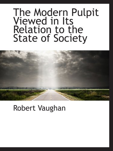 The Modern Pulpit Viewed in Its Relation to the State of Society (9781103383290) by Vaughan, Robert