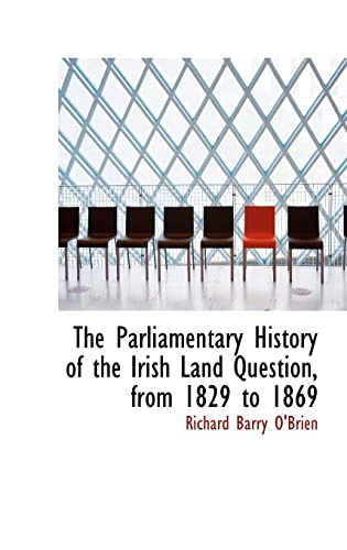 The Parliamentary History of the Irish Land Question, from 1829 to 1869 (9781103384570) by O'Brien, Richard Barry
