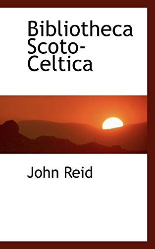 Bibliotheca Scoto-celtica (9781103384662) by Reid, John